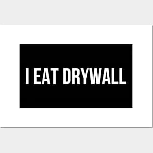 I EAT DRYWALL Posters and Art